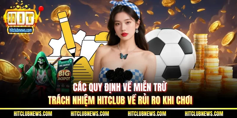 Các quy định về miễn trừ trách nhiệm Hitclub về rủi ro khi chơi