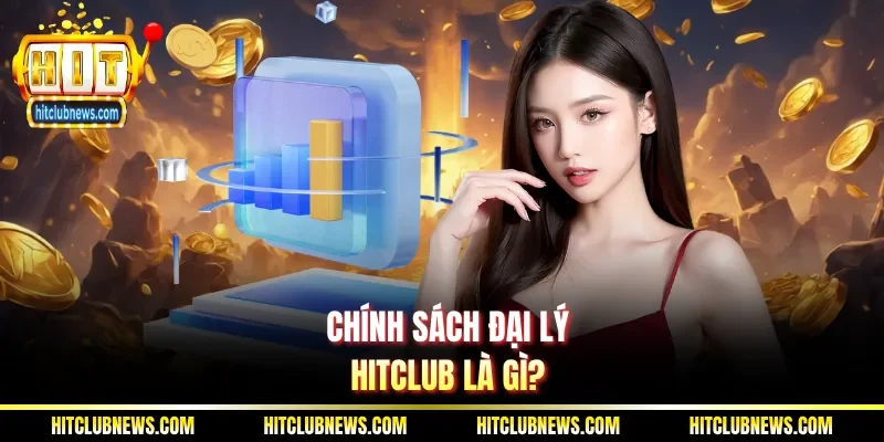 Chính sách đại lý Hitclub là gì?