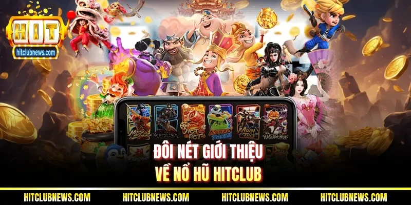Đôi nét giới thiệu về nổ hũ Hitclub