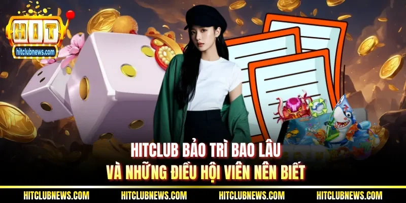 Hitclub bảo trì bao lâu