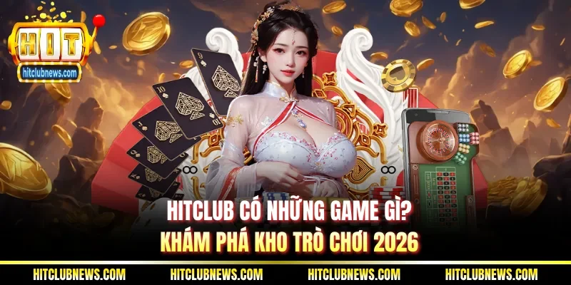 Hitclub có những game gì