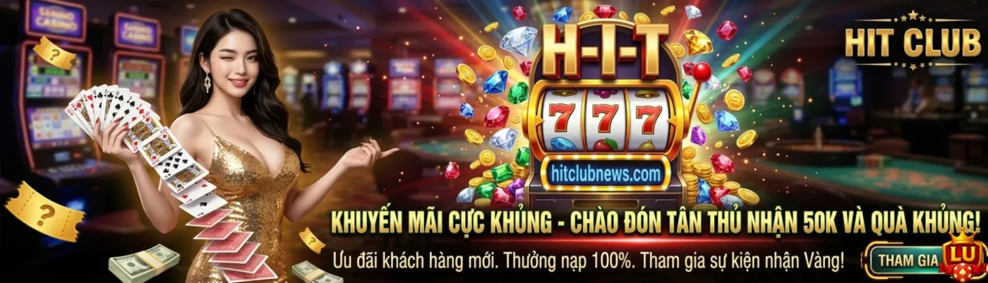 HITCLUB khuyến mãi tân thủ 50k quà khủng