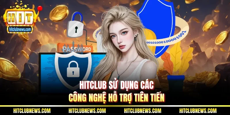 Hitclub sử dụng các công nghệ hỗ trợ tiên tiến