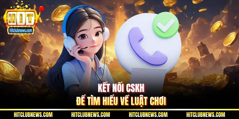 Kết nối CSKH để tìm hiểu về luật chơi
