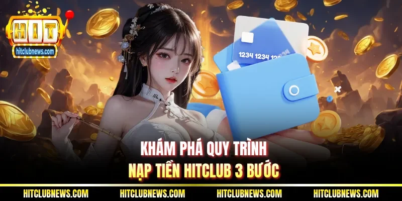 Khám phá quy trình nạp tiền Hitclub 3 bước