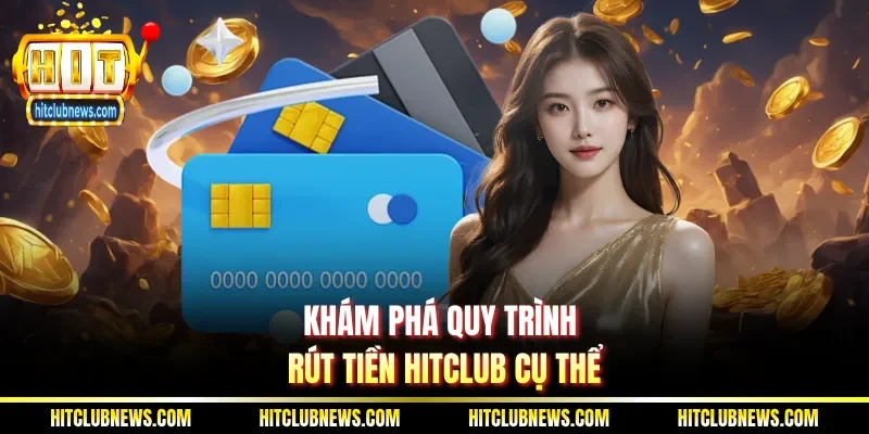 Khám phá quy trình rút tiền Hitclub cụ thể