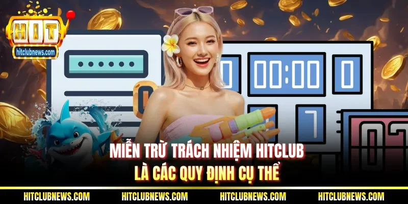 Miễn trừ trách nhiệm Hitclub là các quy định cụ thể
