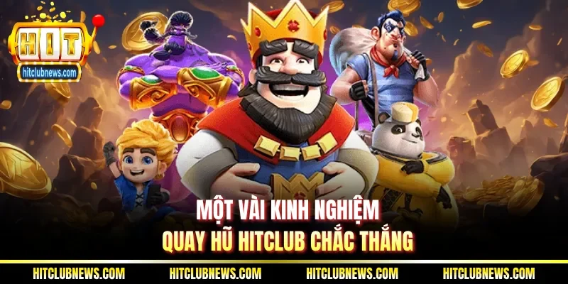 Một vài kinh nghiệm quay hũ Hitclub chắc thắng