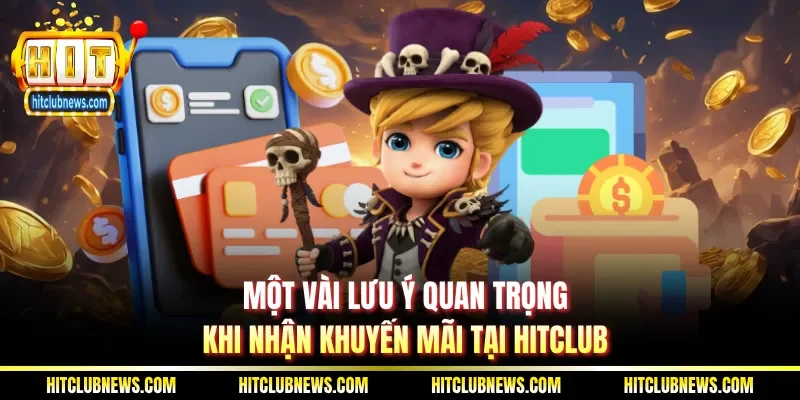 Một vài lưu ý quan trọng khi nhận khuyến mãi tại Hitclub