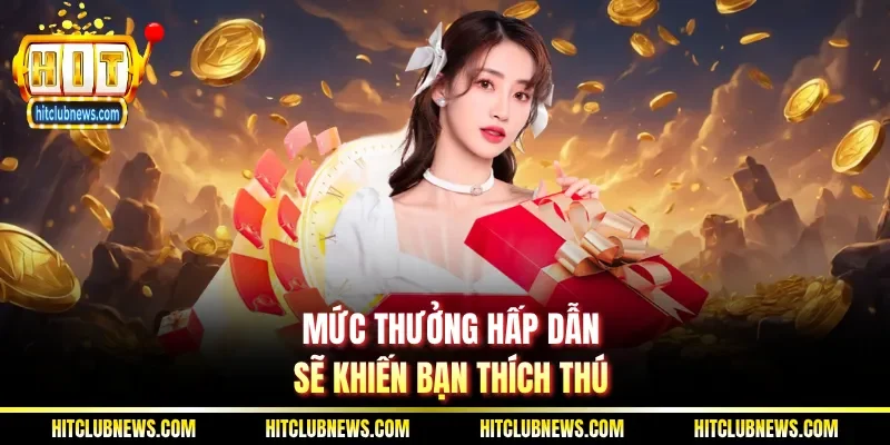 Mức thưởng hấp dẫn sẽ khiến bạn thích thú