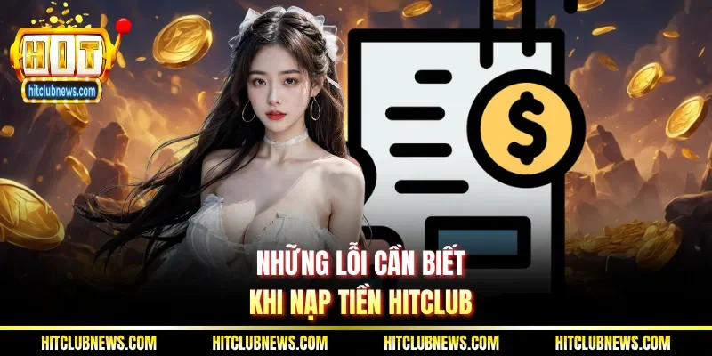 Những lỗi cần biết khi nạp tiền Hitclub
