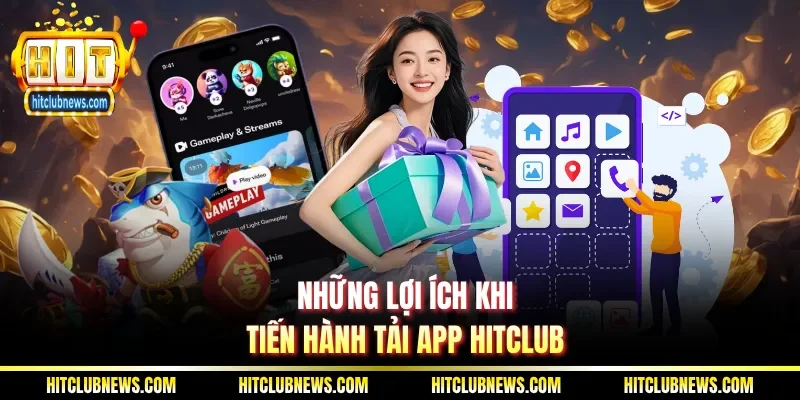 Những lợi ích khi tiến hành tải app Hitclub
