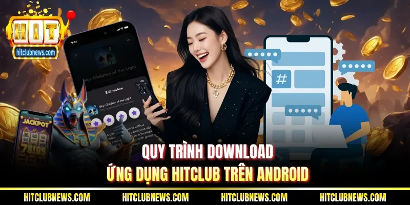 Quy trình download ứng dụng Hitclub trên Android