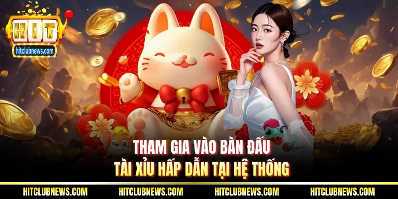 Tham gia vào bàn đấu tài xỉu hấp dẫn tại hệ thống