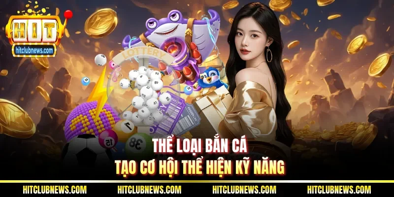 Thể loại bắn cá tạo cơ hội thể hiện kỹ năng