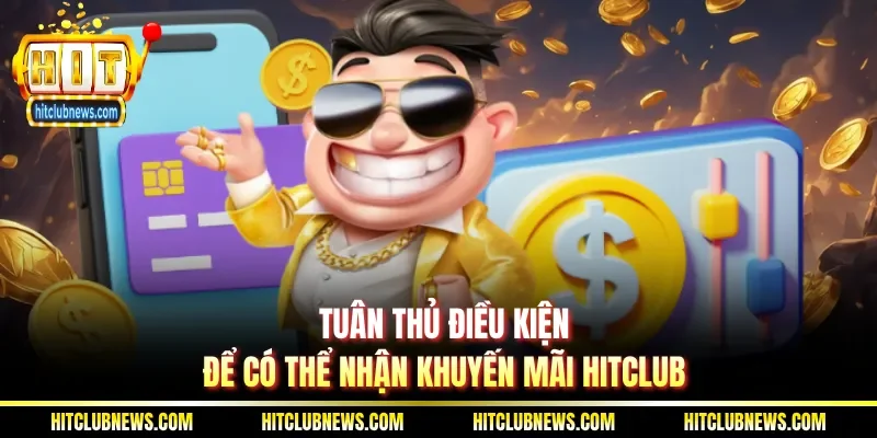 Tuân thủ điều kiện để có thể nhận khuyến mãi Hitclub